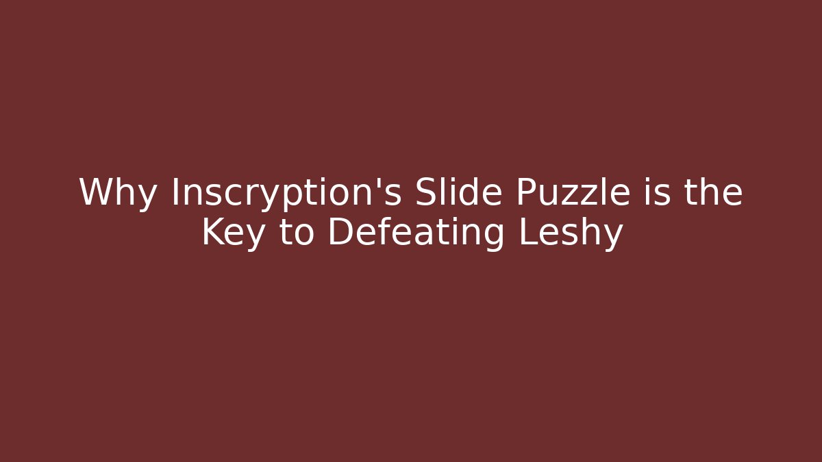 Why Inscryption's Slide Puzzle is the Key to Defeating Leshy