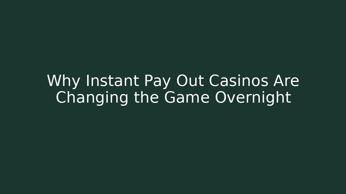 Why Instant Pay Out Casinos Are Changing the Game Overnight