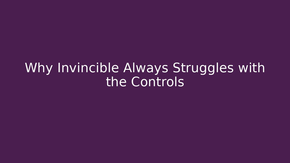 Why Invincible Always Struggles with the Controls