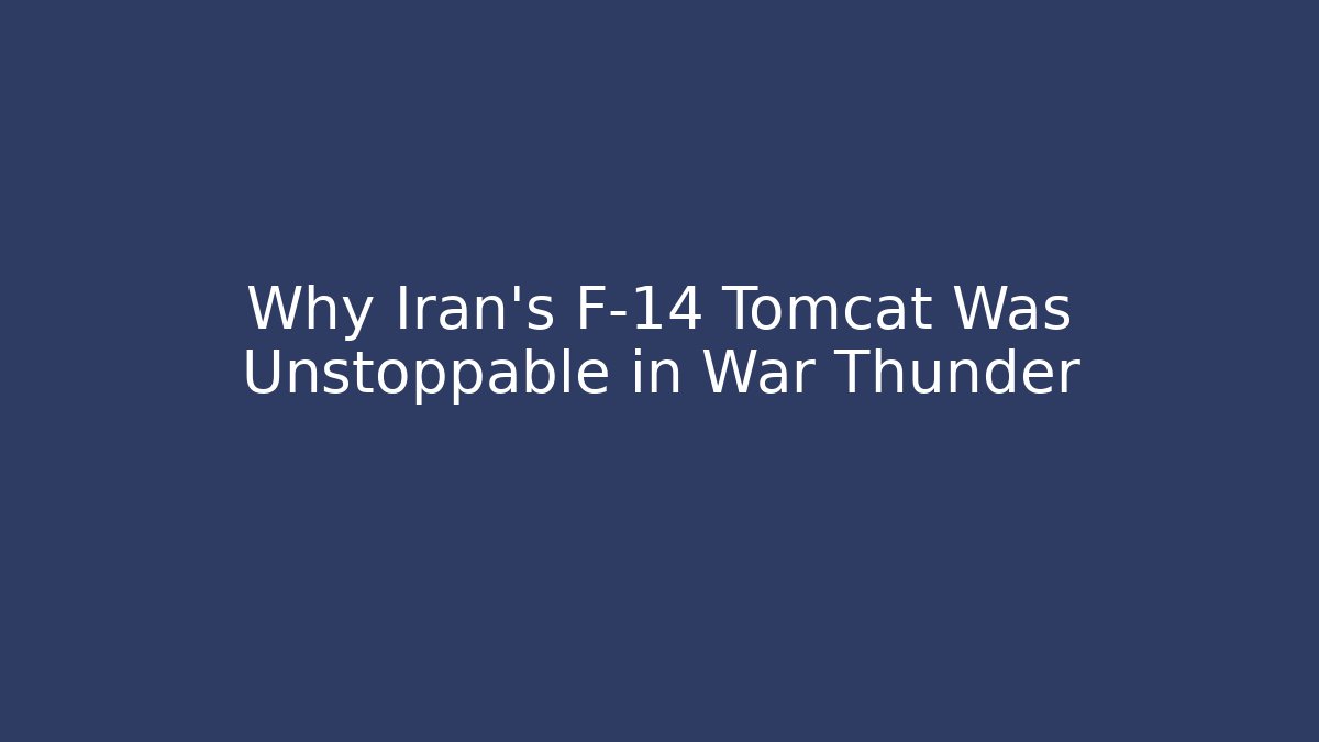 Why Iran's F-14 Tomcat Was Unstoppable in War Thunder