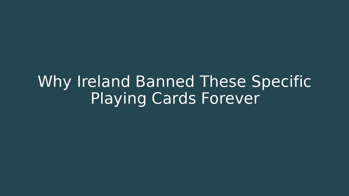 Why Ireland Banned These Specific Playing Cards Forever