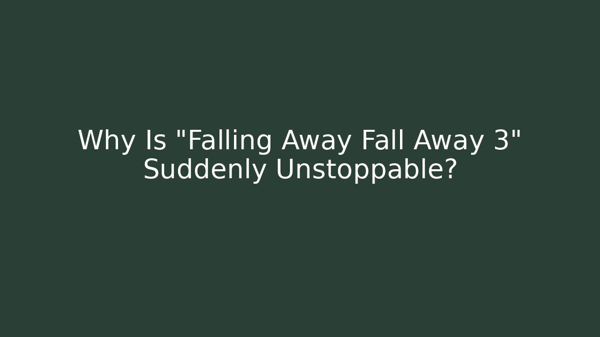 Why Is "Falling Away Fall Away 3" Suddenly Unstoppable? - Create More Assets