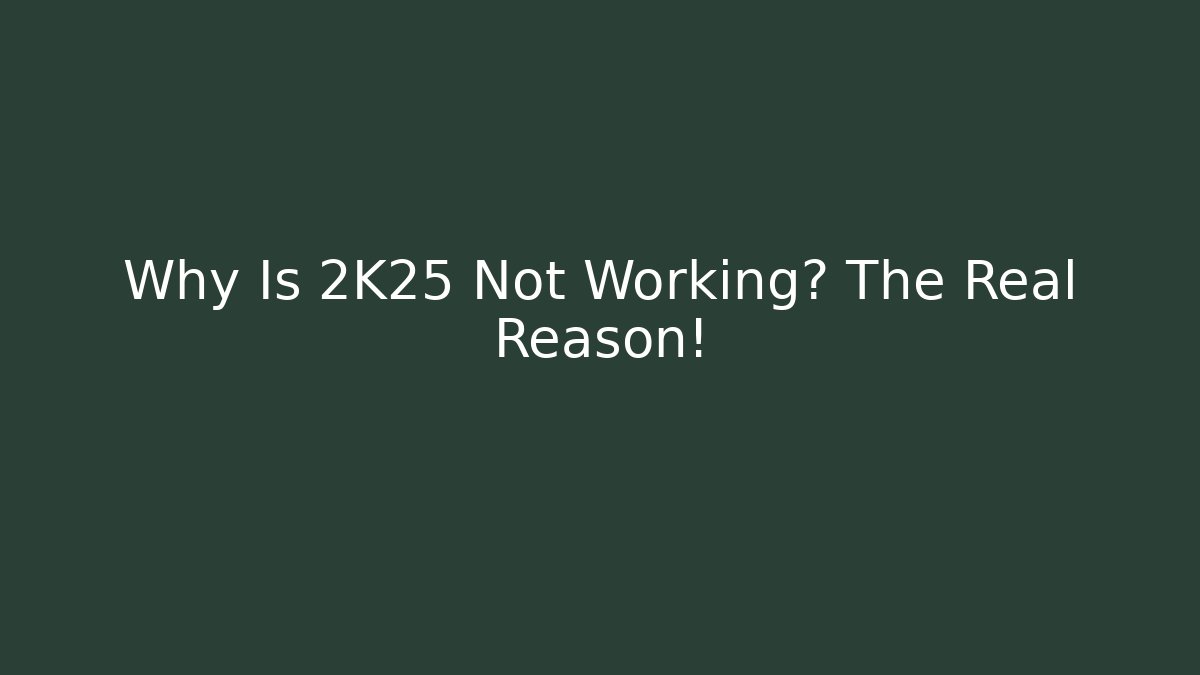 Why Is 2K25 Not Working? The Real Reason! - Create More Assets