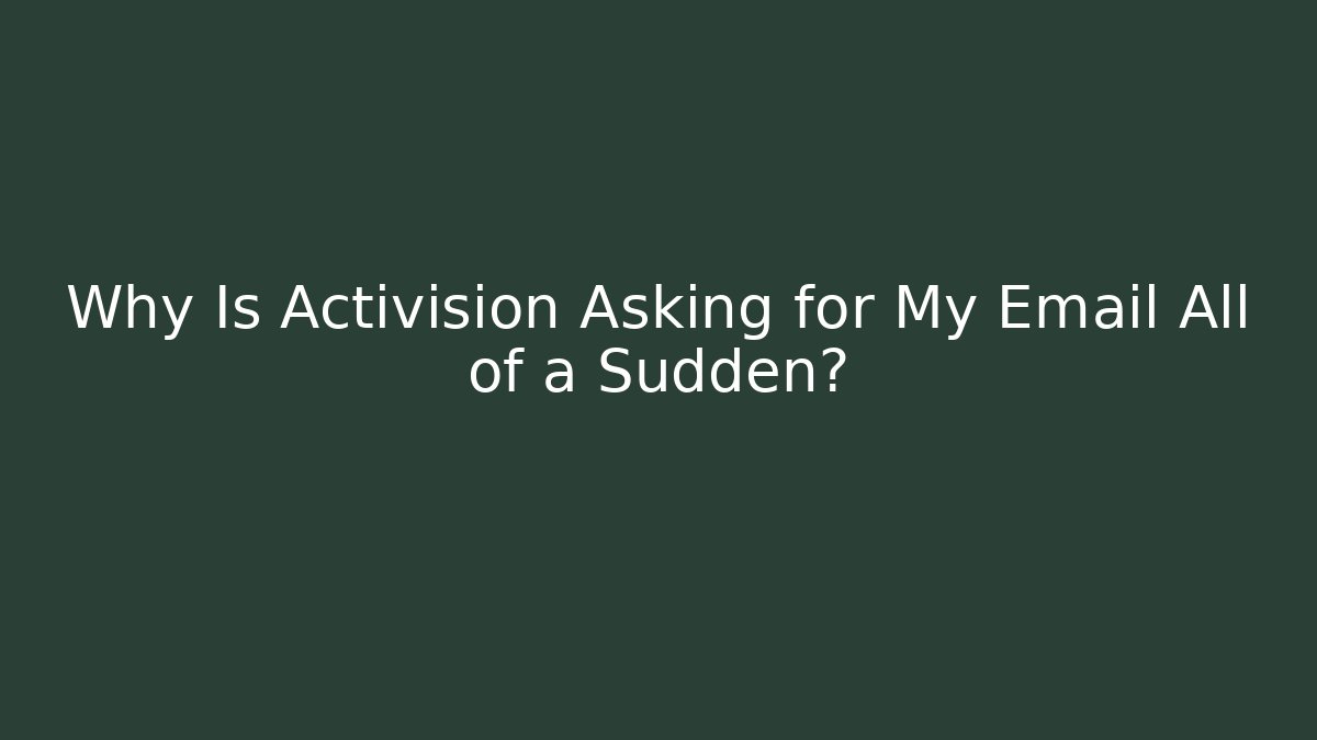 Why Is Activision Asking for My Email All of a Sudden?