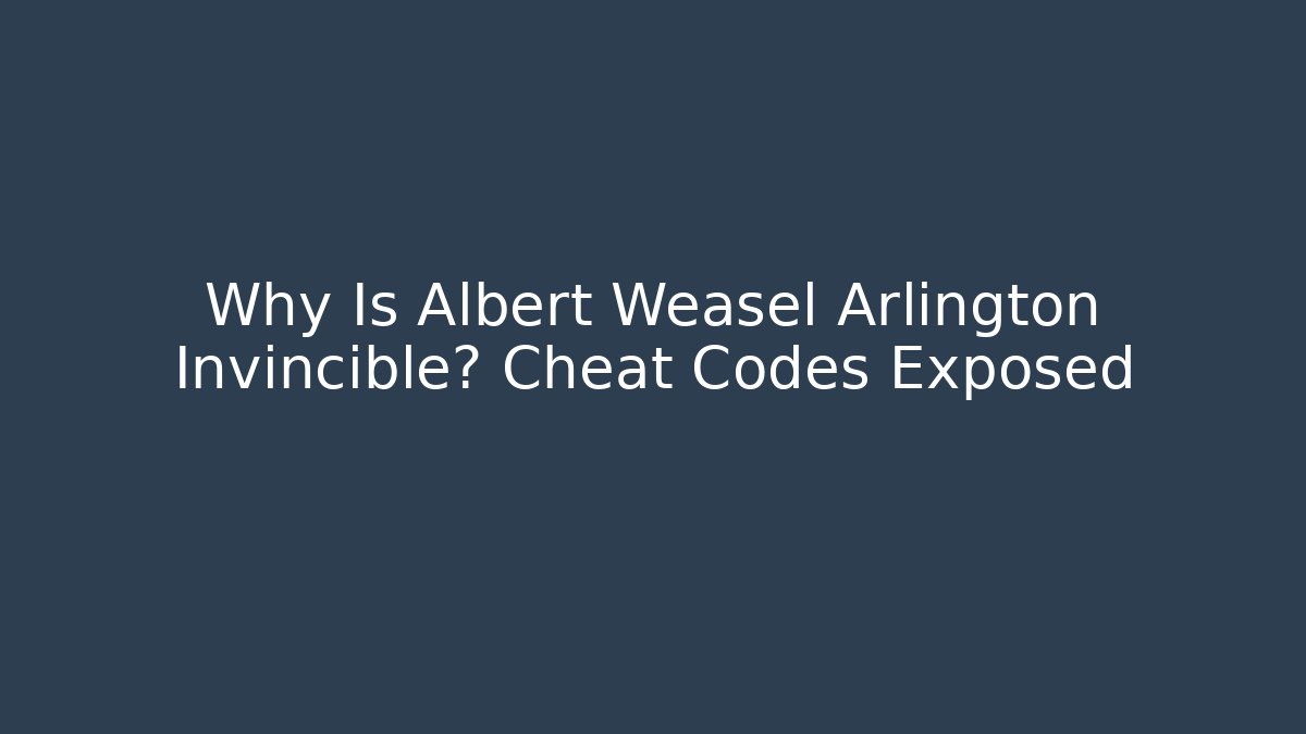 Why Is Albert Weasel Arlington Invincible? Cheat Codes Exposed - Create More Assets