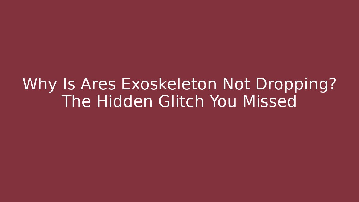 Why Is Ares Exoskeleton Not Dropping? The Hidden Glitch You Missed