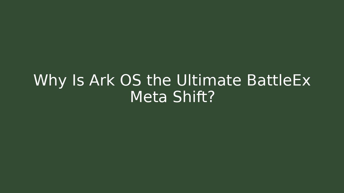 Why Is Ark OS the Ultimate BattleEx Meta Shift? - Create More Assets