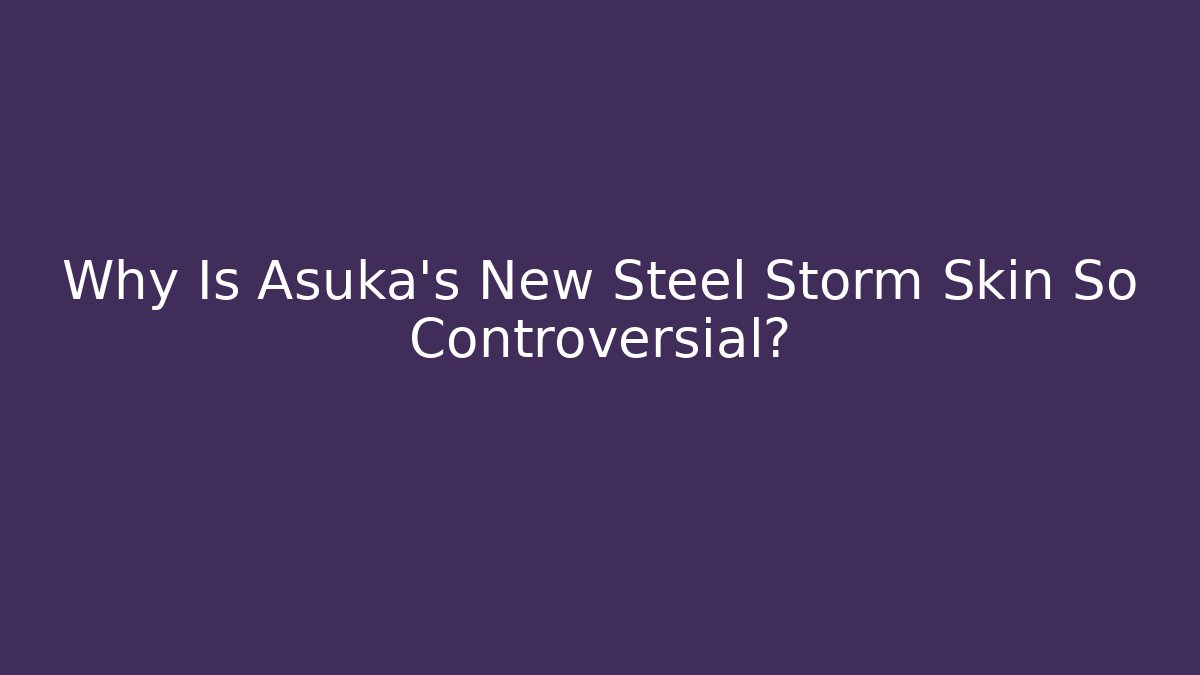 Why Is Asuka’s New Steel Storm Skin So Controversial?