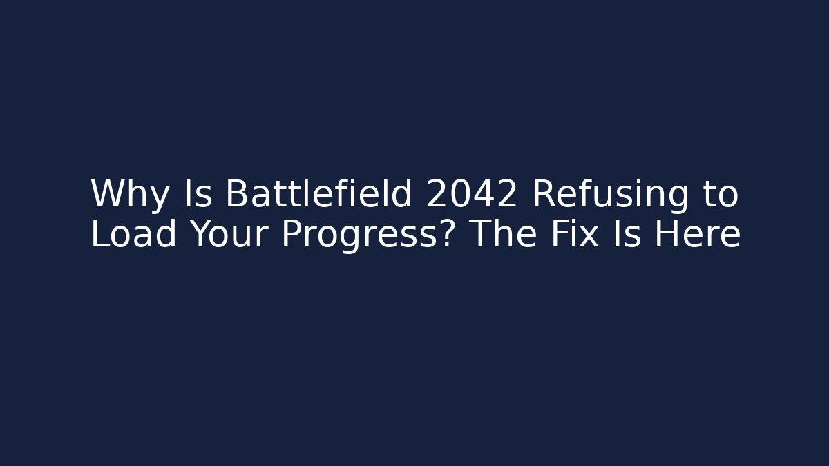 Why Is Battlefield 2042 Refusing to Load Your Progress? The Fix Is Here