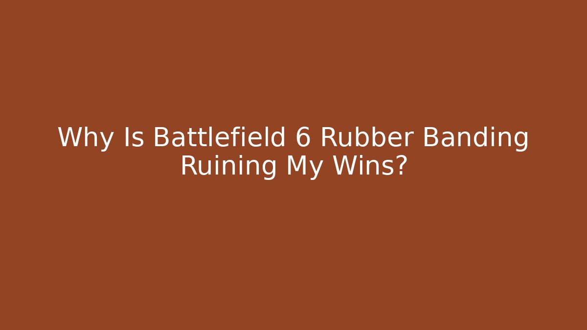Why Is Battlefield 6 Rubber Banding Ruining My Wins?