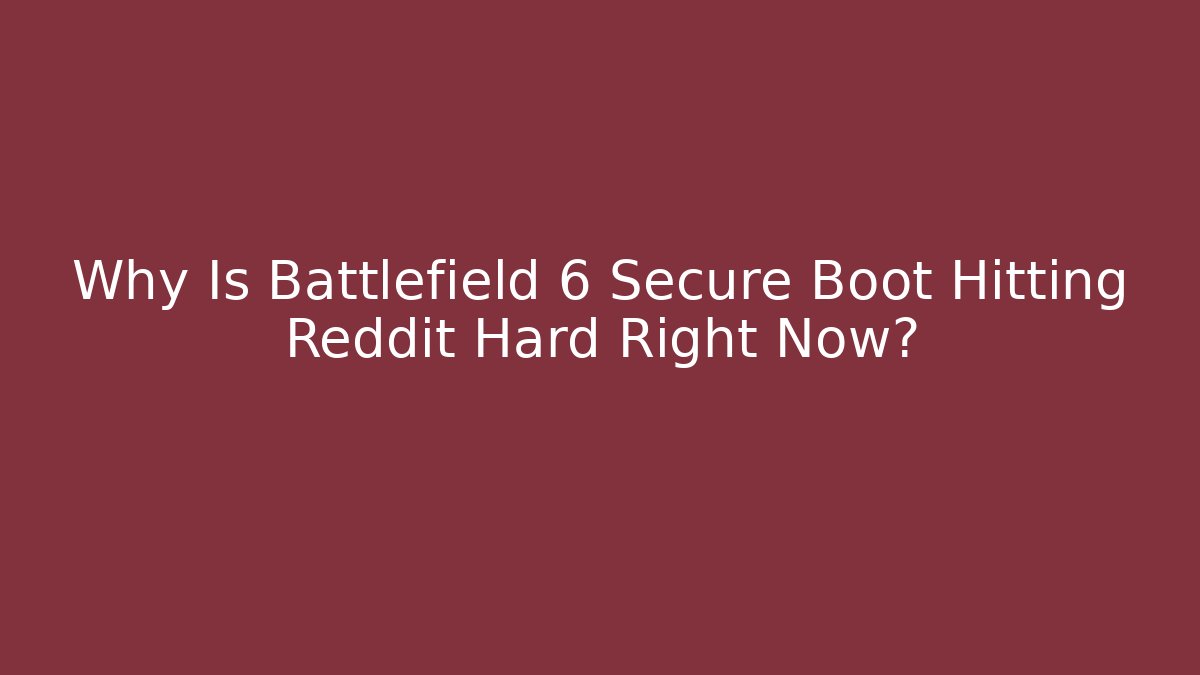 Why Is Battlefield 6 Secure Boot Hitting Reddit Hard Right Now?