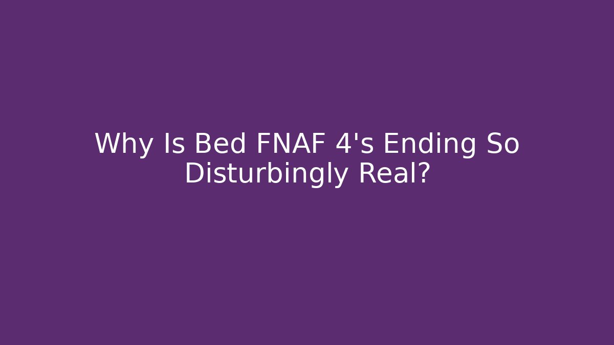 Why Is Bed FNAF 4's Ending So Disturbingly Real? - Create More Assets