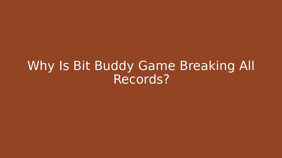 Why Is Bit Buddy Game Breaking All Records?