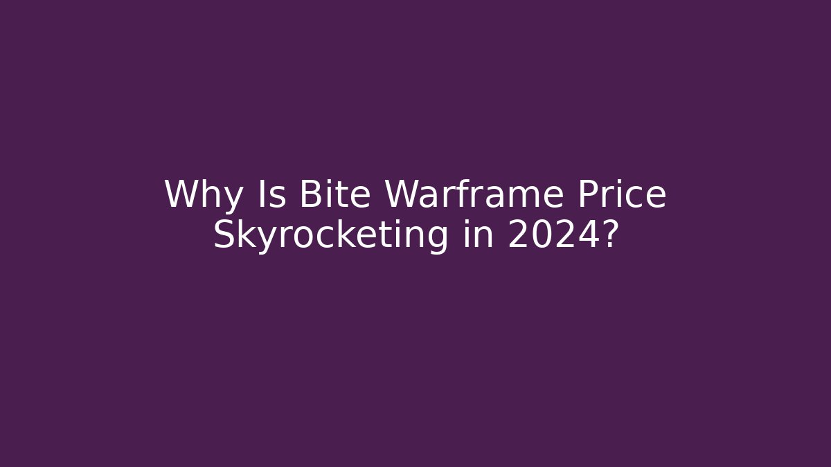 Why Is Bite Warframe Price Skyrocketing in 2024? - Create More Assets