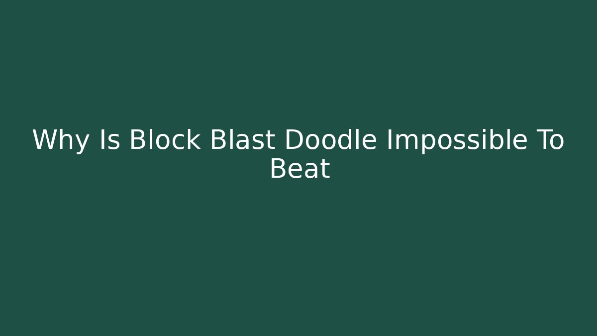 Why Is Block Blast Doodle Impossible To Beat - Create More Assets