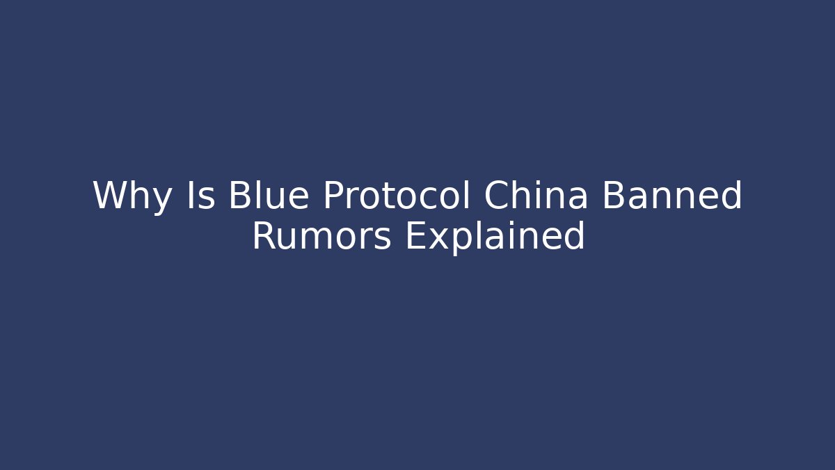 Why Is Blue Protocol China Banned Rumors Explained