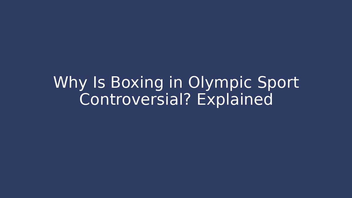 Why Is Boxing in Olympic Sport Controversial? Explained