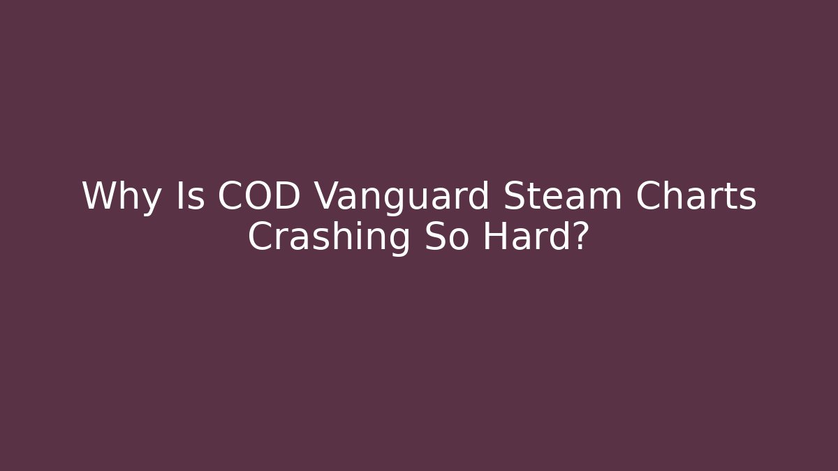 Why Is COD Vanguard Steam Charts Crashing So Hard? - Create More Assets