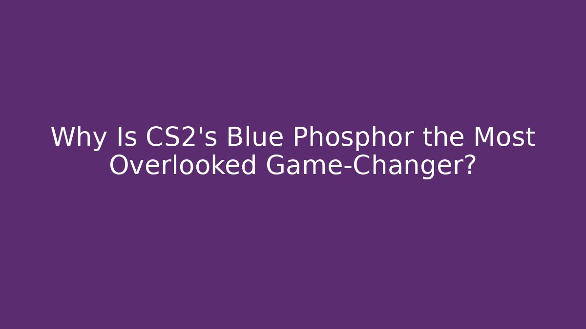 Why Is CS2's Blue Phosphor the Most Overlooked Game-Changer?