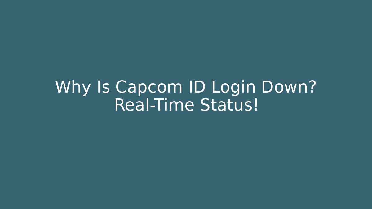 Why Is Capcom ID Login Down? Real-Time Status!