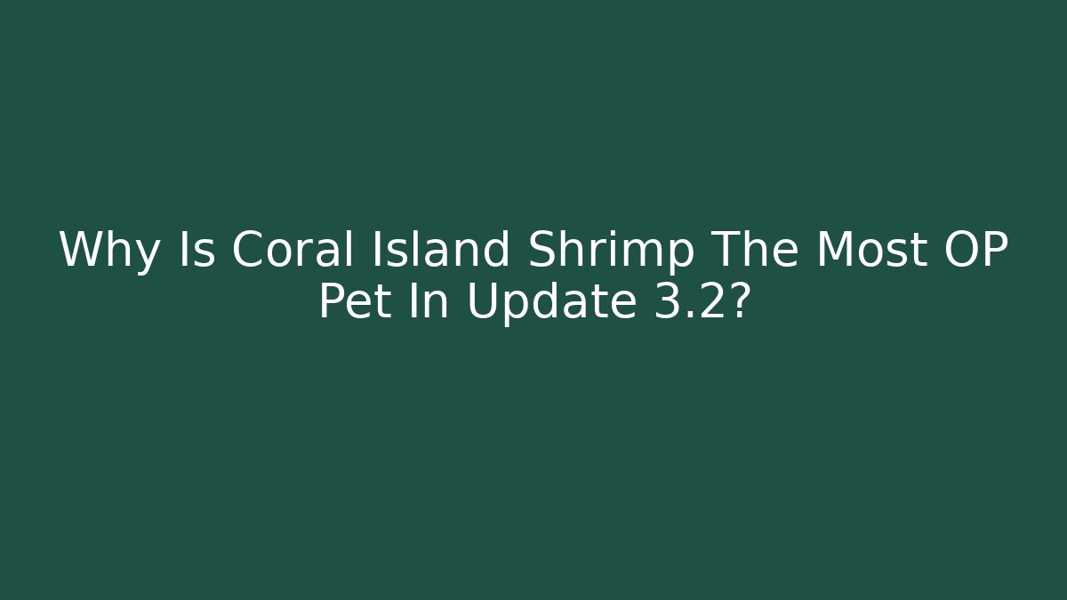 Why Is Coral Island Shrimp The Most OP Pet In Update 3.2?