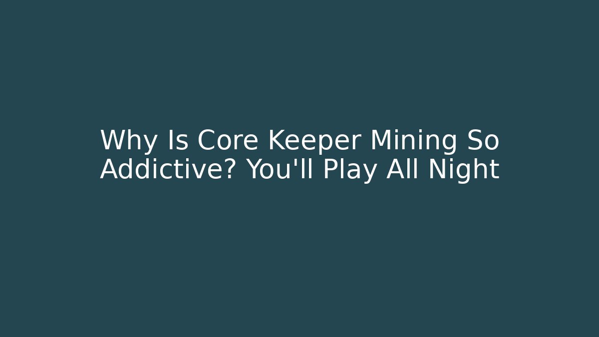 Why Is Core Keeper Mining So Addictive? You'll Play All Night - Create More Assets