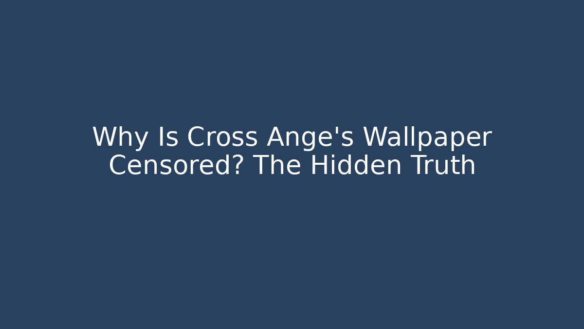Why Is Cross Ange's Wallpaper Censored? The Hidden Truth - Create More Assets