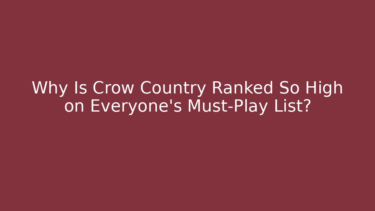 Why Is Crow Country Ranked So High on Everyone's Must-Play List?