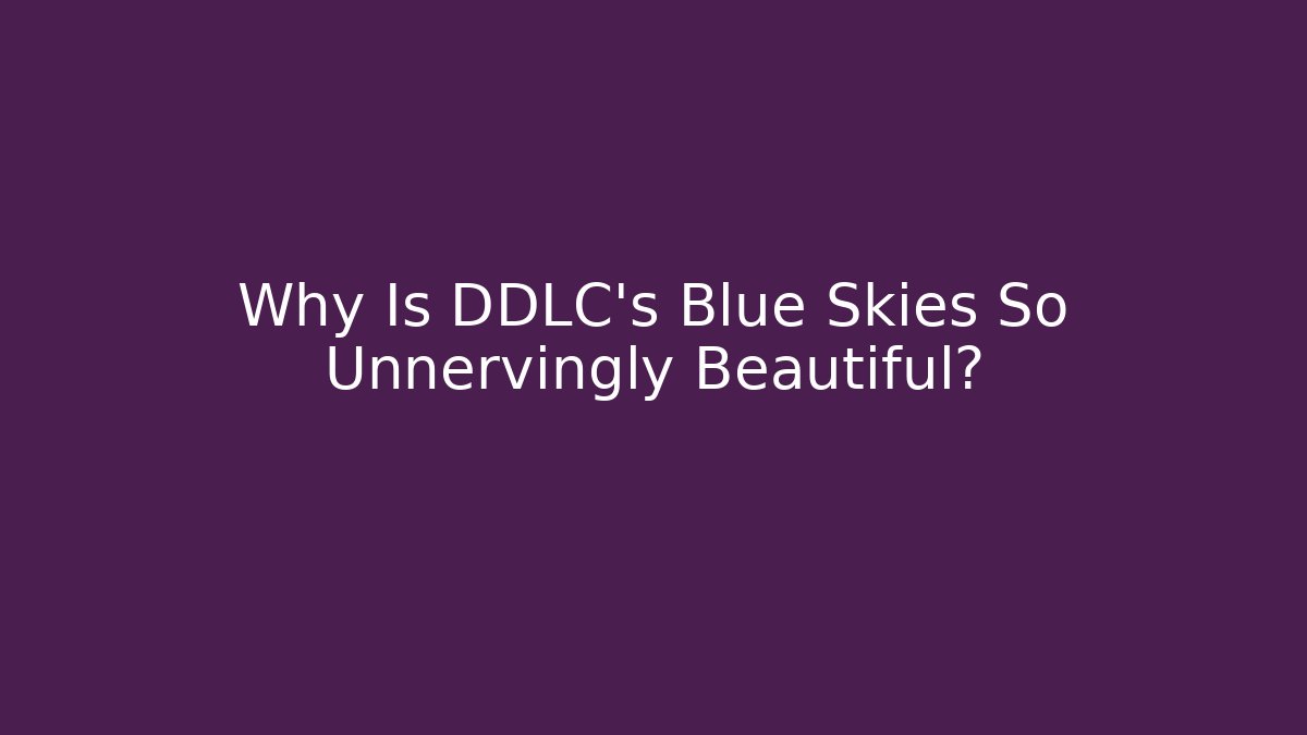 Why Is DDLC's Blue Skies So Unnervingly Beautiful? - Create More Assets