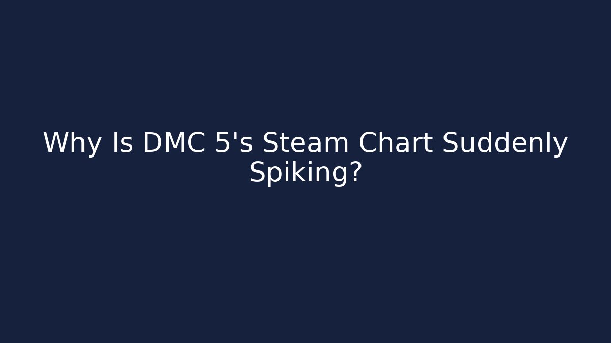Why Is DMC 5’s Steam Chart Suddenly Spiking?