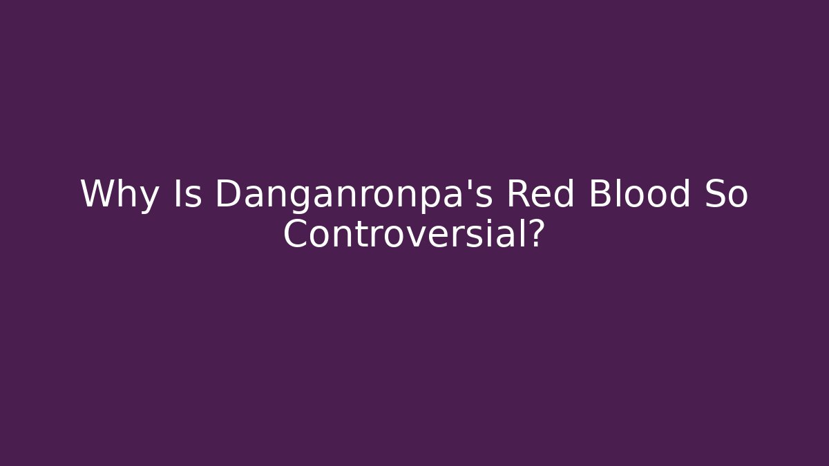 Why Is Danganronpa's Red Blood So Controversial? - Create More Assets
