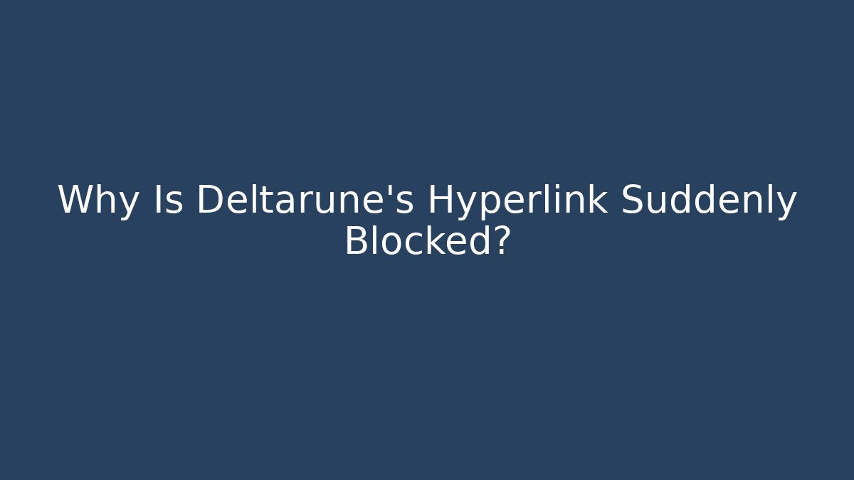 Why Is Deltarune’s Hyperlink Suddenly Blocked? - Create More Assets