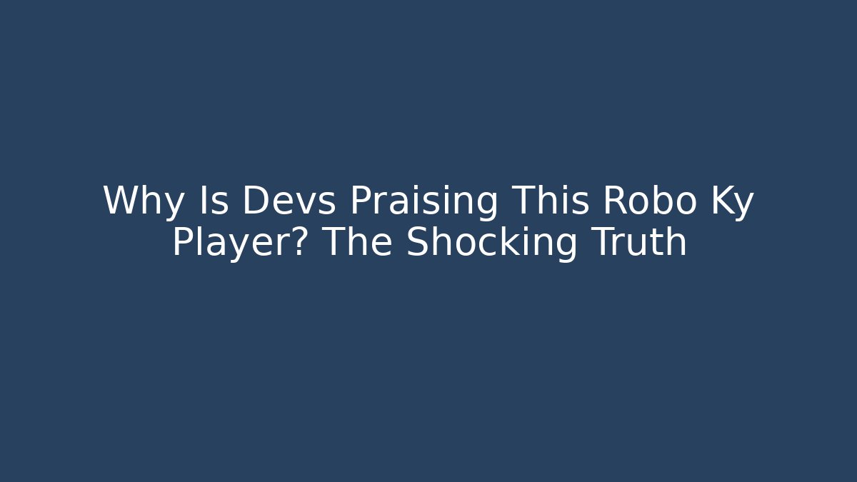 Why Is Devs Praising This Robo Ky Player? The Shocking Truth