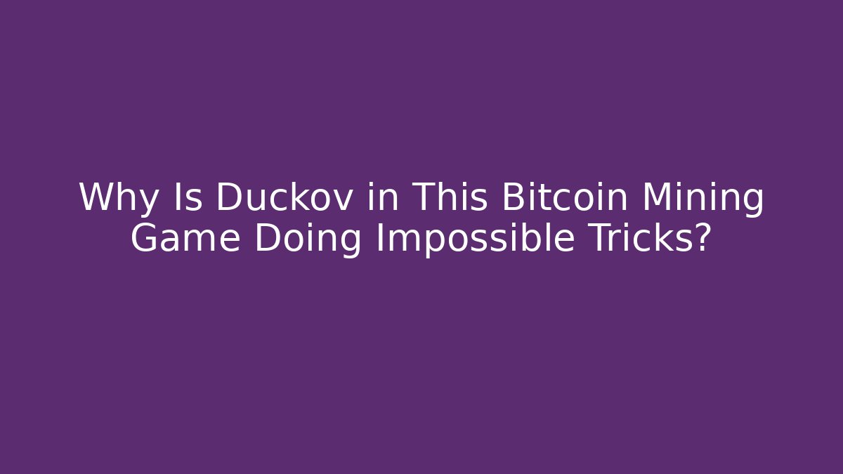 Why Is Duckov in This Bitcoin Mining Game Doing Impossible Tricks?