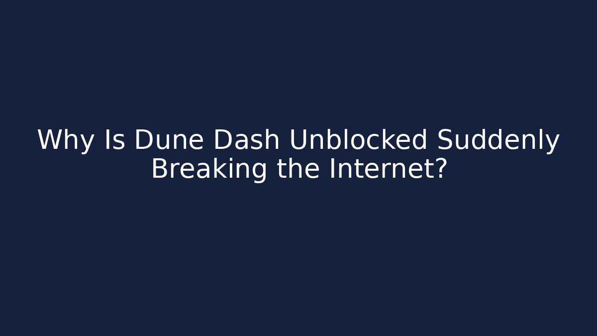 Why Is Dune Dash Unblocked Suddenly Breaking the Internet? - Create More Assets