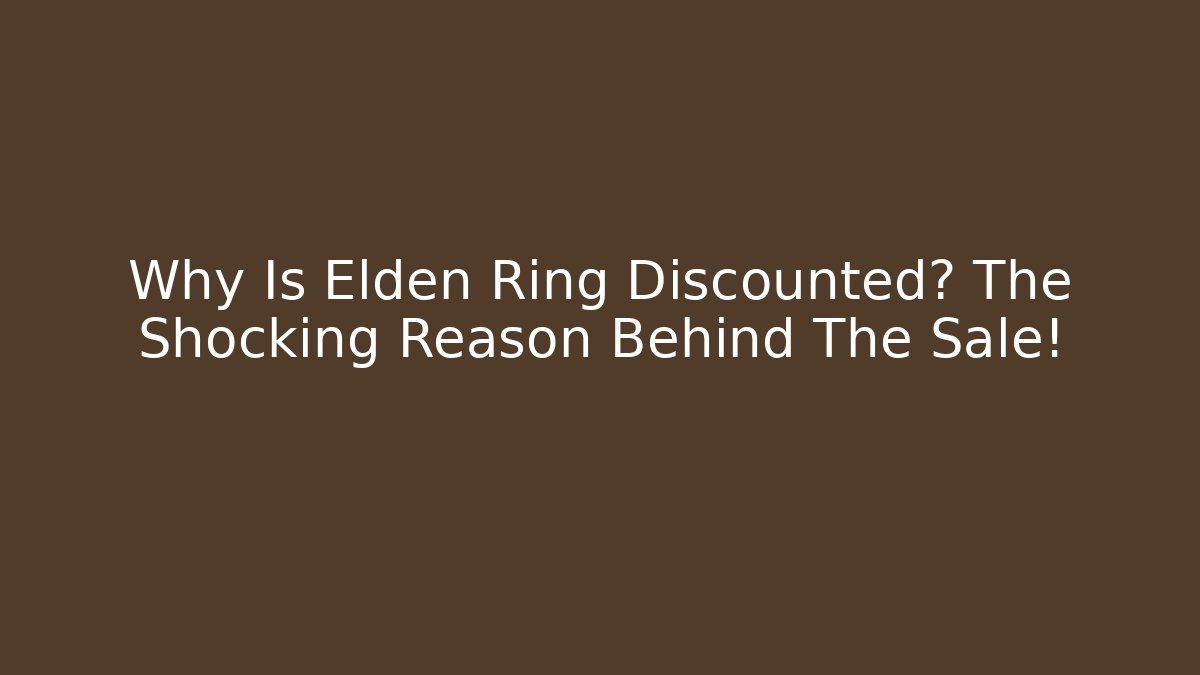 Why Is Elden Ring Discounted? The Shocking Reason Behind The Sale! - Create More Assets
