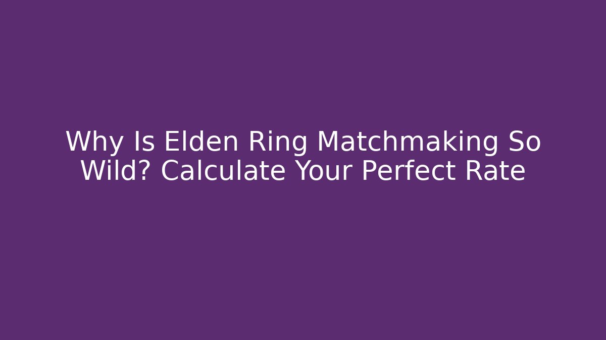 Why Is Elden Ring Matchmaking So Wild? Calculate Your Perfect Rate - Create More Assets