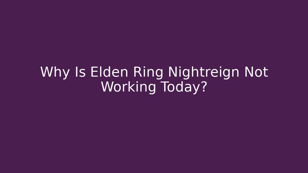 Why Is Elden Ring Nightreign Not Working Today?