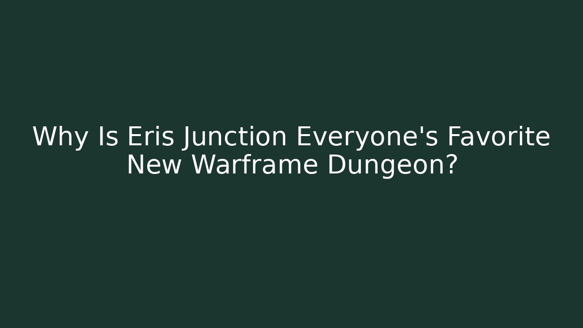 Why Is Eris Junction Everyone's Favorite New Warframe Dungeon?