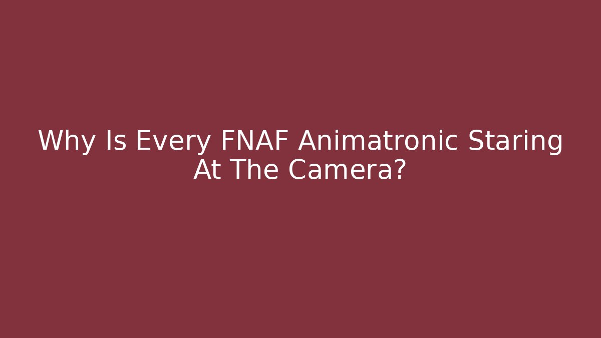 Why Is Every FNAF Animatronic Staring At The Camera? - Create More Assets