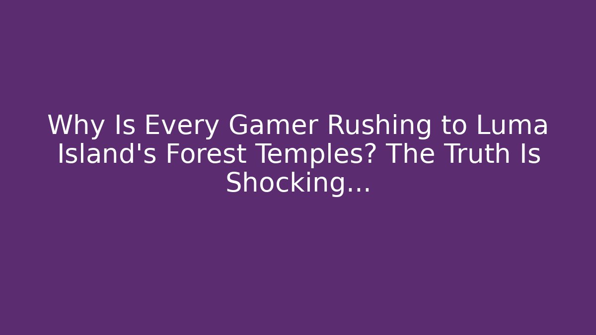 Why Is Every Gamer Rushing to Luma Island's Forest Temples? The Truth Is Shocking...