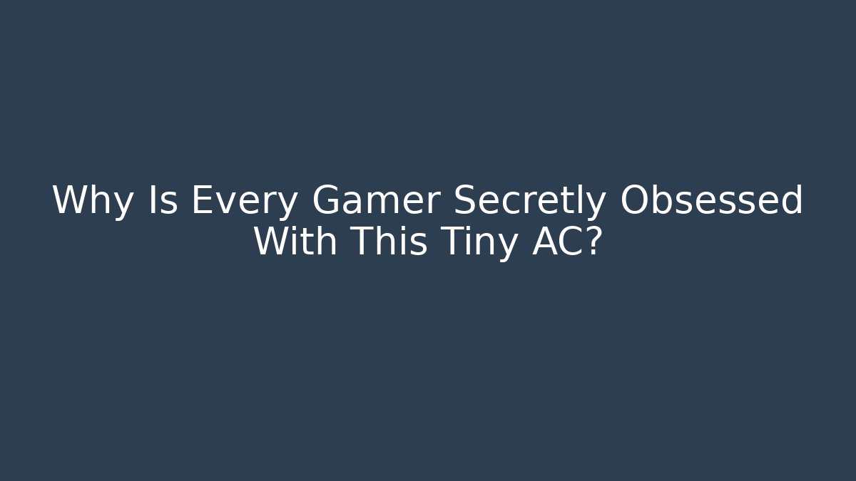 Why Is Every Gamer Secretly Obsessed With This Tiny AC?
