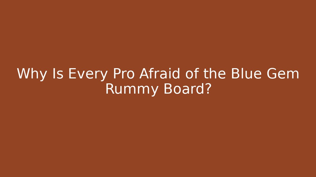 Why Is Every Pro Afraid of the Blue Gem Rummy Board?