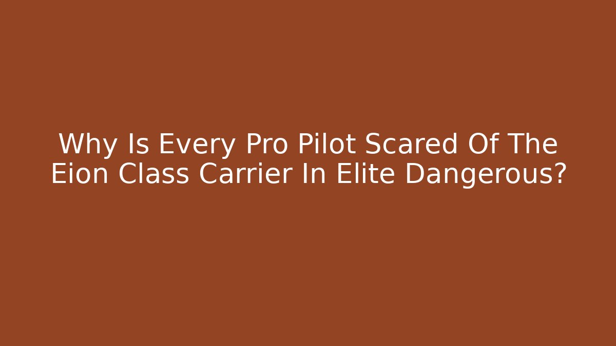 Why Is Every Pro Pilot Scared Of The Eion Class Carrier In Elite Dangerous?