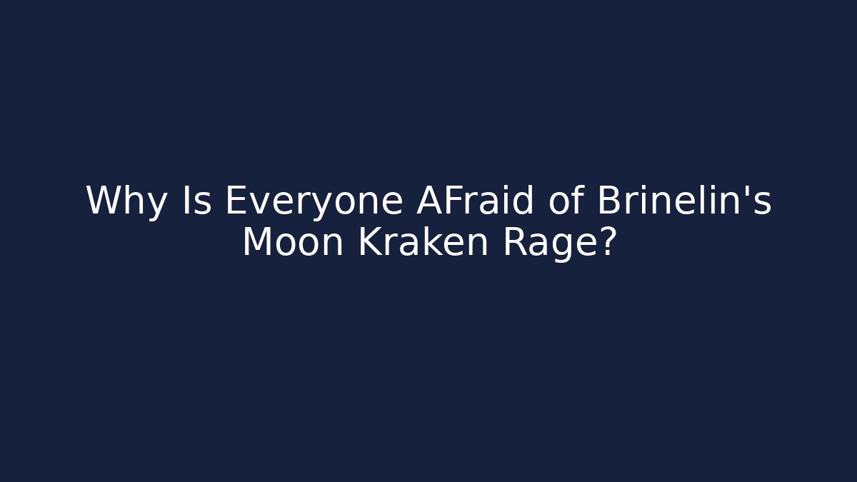 Why Is Everyone AFraid of Brinelin's Moon Kraken Rage?