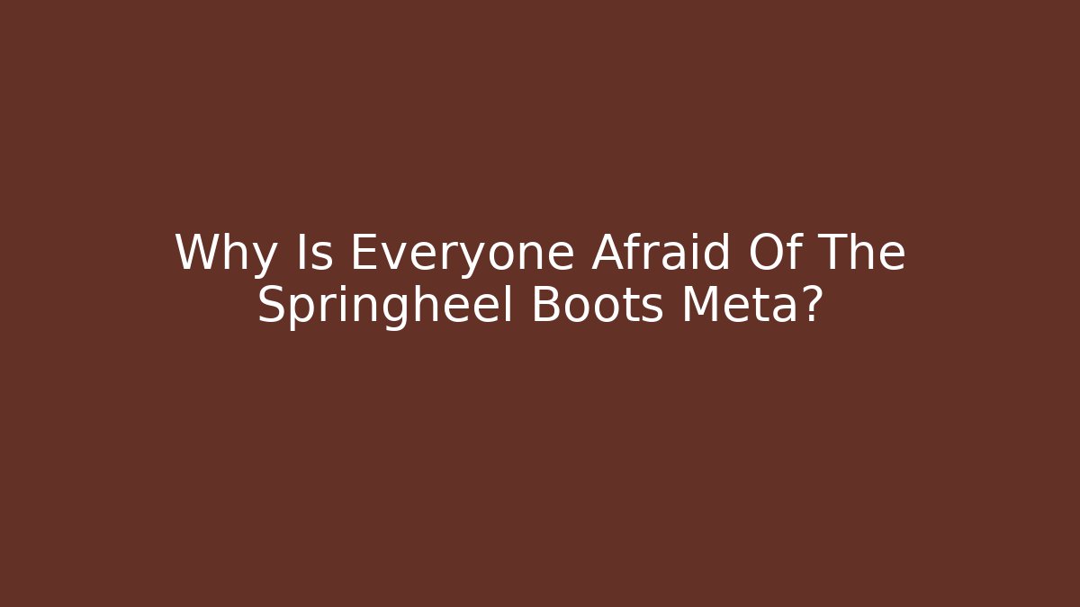 Why Is Everyone Afraid Of The Springheel Boots Meta? - Create More Assets