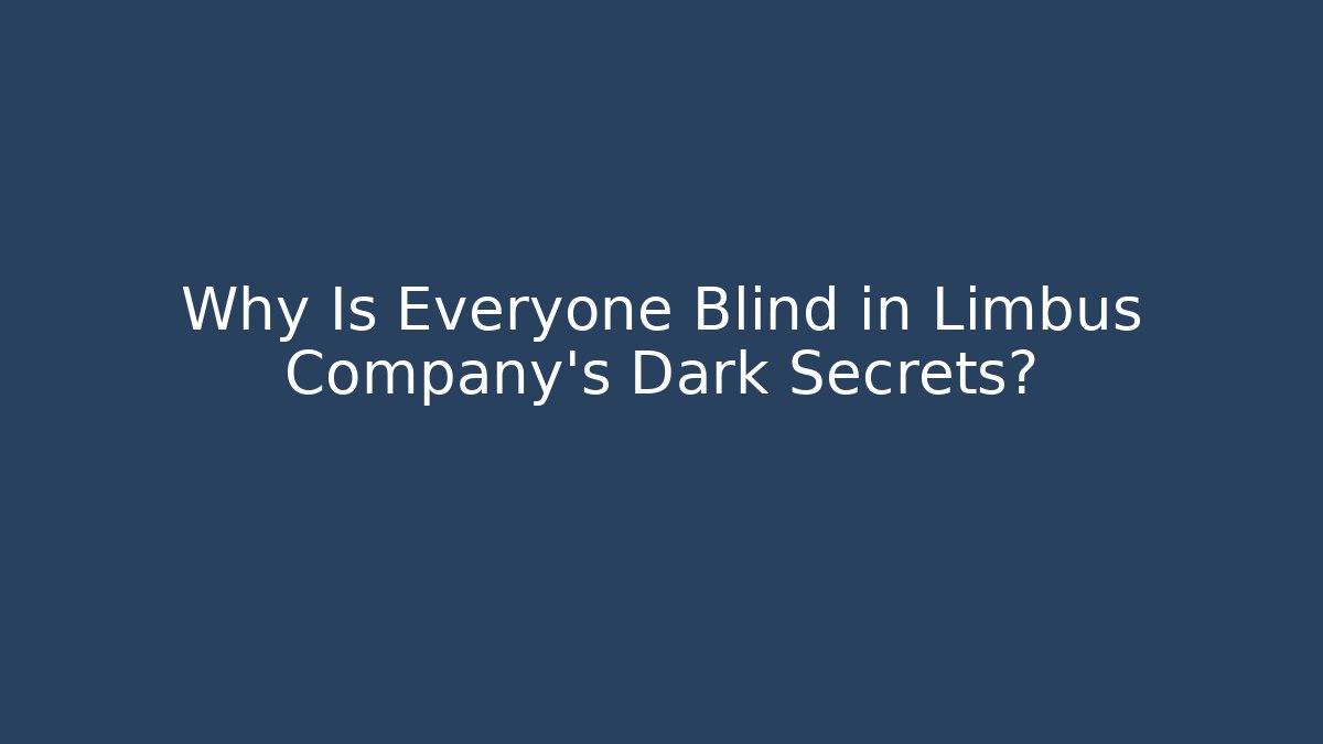 Why Is Everyone Blind in Limbus Company’s Dark Secrets?