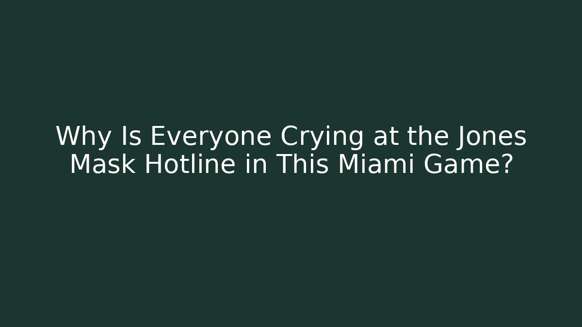 Why Is Everyone Crying at the Jones Mask Hotline in This Miami Game?
