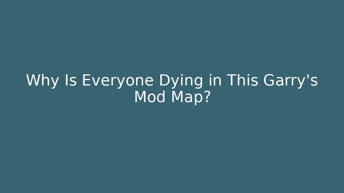 Why Is Everyone Dying in This Garry's Mod Map?