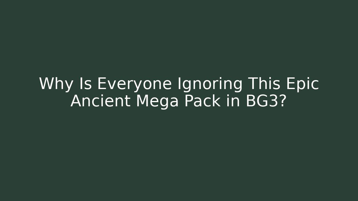 Why Is Everyone Ignoring This Epic Ancient Mega Pack in BG3?